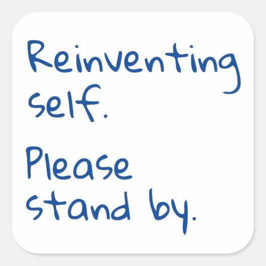 Reinventing, bitte bleib bei, sarkastisch quadratischer aufkleber (Vorderseite)
