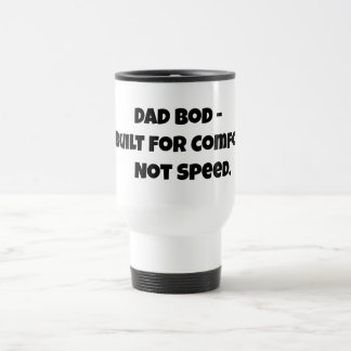 Reise-Tasse: Dad Bod - Für Komfort gebaut, nicht f Reisebecher
