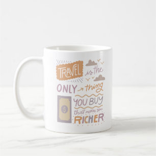 Reisen ist das einzige, was Sie kaufen, das Sie Kaffeetasse