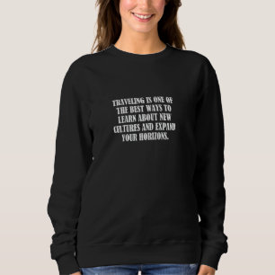 Reisen ist eine der besten Möglichkeiten, etwas üb Sweatshirt