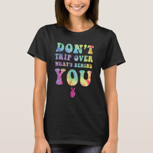 Reisen Sie nicht über das, was hinter Ihnen steckt T-Shirt