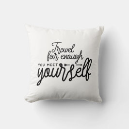 Reisen Sie weit genug, um sich selbst zu treffen Kissen