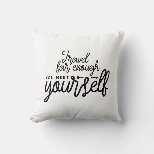 Reisen Sie weit genug, um sich selbst zu treffen Kissen (Vorderseite)