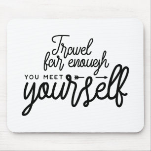 Reisen Sie weit genug, um sich selbst zu treffen Mousepad