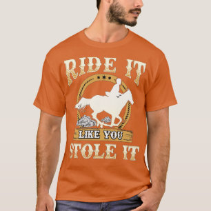 Reite es, als ob du es gestohlen hättest Pferderei T-Shirt
