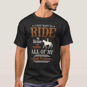 Reite mein Pferd und ignoriere all meine Erwachsen T-Shirt
