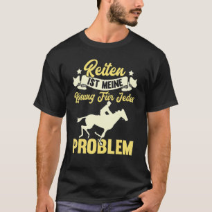 Reiten ist meine Lösung für jedes Pferdeproblem T-Shirt