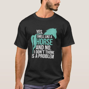 Reiten Ja, ich rieche wie ein Pferd Lustiges Eq T-Shirt