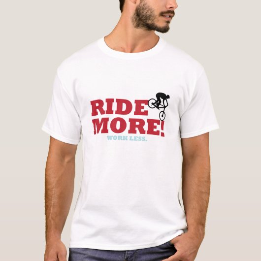 Reiten Sie mehr! Arbeit weniger T-Shirt (Vorderseite)