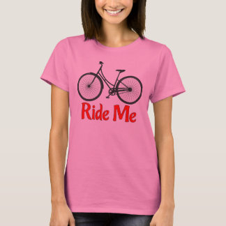 Reiten Sie mich Fahrrad-T - Shirt