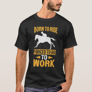 Reiten Von Geburt An Zum Reiten Gezwungen G T-Shirt