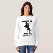 Reiten wie du es gestohlen Geschenk für Pferde Lie Sweatshirt (Vorne ganz)