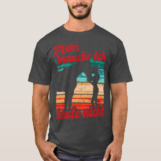 Reiterin Reiten Mehr Brauche Ich Heute Nicht Pferd T-Shirt