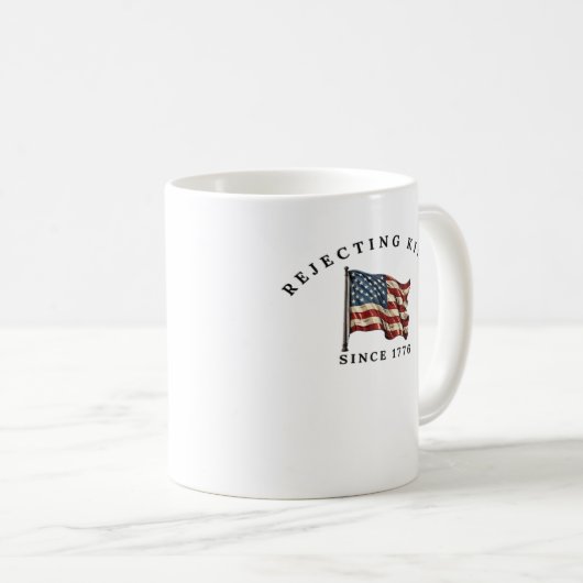 Rejecting Kings Since 1776 America Kaffeetasse (VorderseiteRechts)