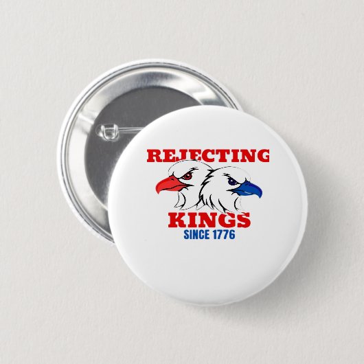 Rejecting Kings Since 1776 Classic Creative Design Button (Vorne & Hinten)
