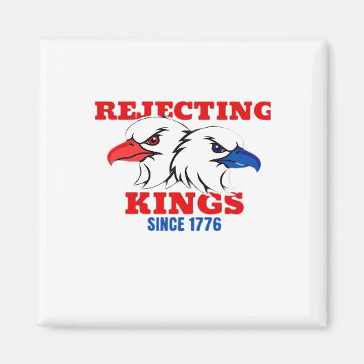 Rejecting Kings Since 1776 Classic Creative Design Magnet (Vorne)