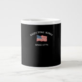 Rejecting Kings Since 1776 Classic Style Jumbo-Tasse (Vorderseite)