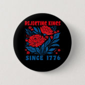 Rejecting Kings Since 1776 Flower Anti Authoritari Button (Vorderseite)
