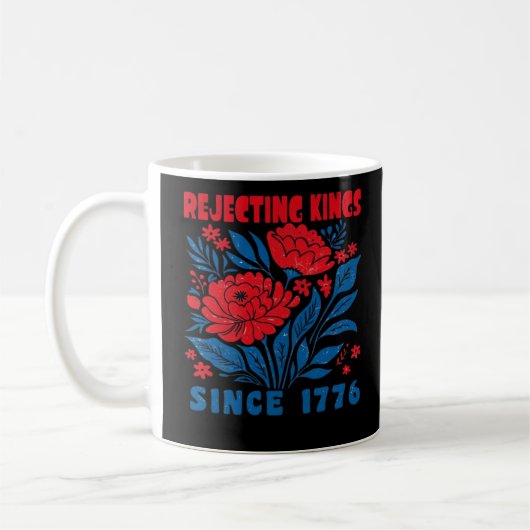 Rejecting Kings Since 1776 Flower Anti Authoritari Kaffeetasse (Links)