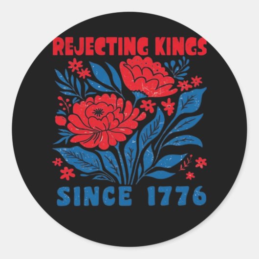 Rejecting Kings Since 1776 Flower Anti Authoritari Runder Aufkleber (Vorderseite)