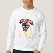 Rejecting Kings Since 1776 Patriotic American Inde Sweatshirt (Vorderseite)
