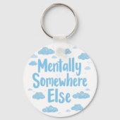 Relatable "Mentally Somewhere Else" with Clouds Schlüsselanhänger (Vorderseite)