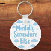 Relatable "Mentally Somewhere Else" with Clouds Schlüsselanhänger (Vorderseite)