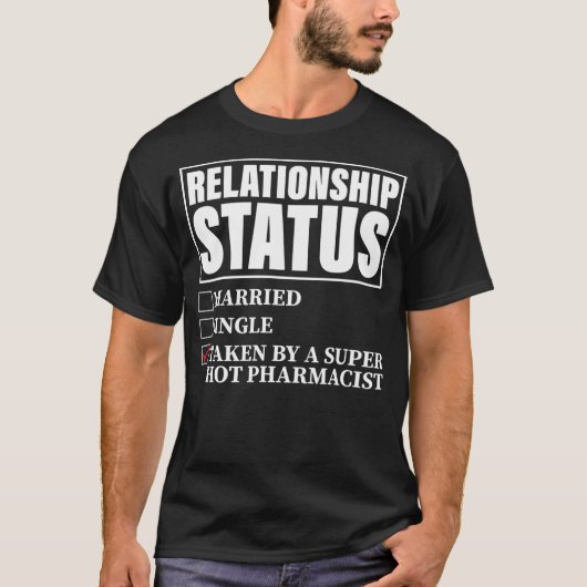 Relationship Status Taken By Super Hot Pharmacist T-Shirt (Vorderseite)
