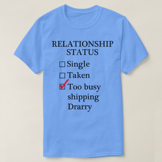 Relationship Status Too Busy Shipping Drarry T-Shirt (Design vorne)