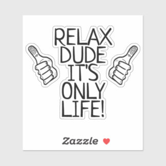 Relax Dude It’s Only Life Funny Gift Aufkleber