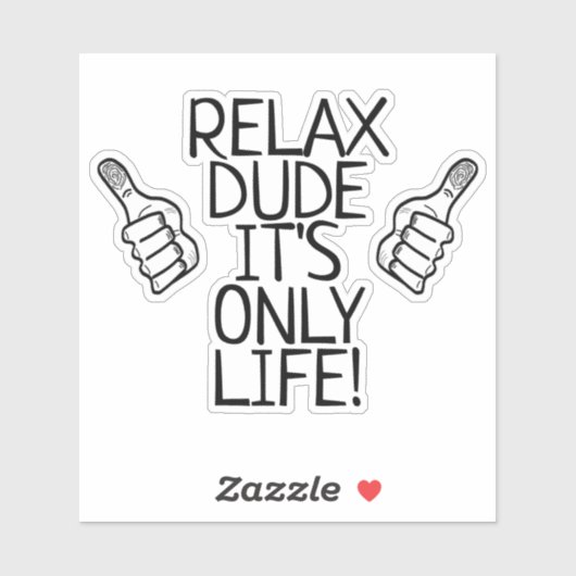 Relax Dude It’s Only Life Funny Gift Aufkleber (Blatt)