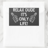 Relax Dude It’s Only Life Funny Gift Rechteckiger Aufkleber (Tasche)