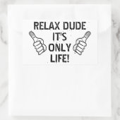 Relax Dude It’s Only Life Funny Gift Rechteckiger Aufkleber (Tasche)