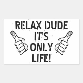 Relax Dude It’s Only Life Funny Gift Rechteckiger Aufkleber