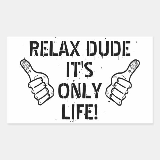 Relax Dude It’s Only Life Funny Gift Rechteckiger Aufkleber (Vorderseite)