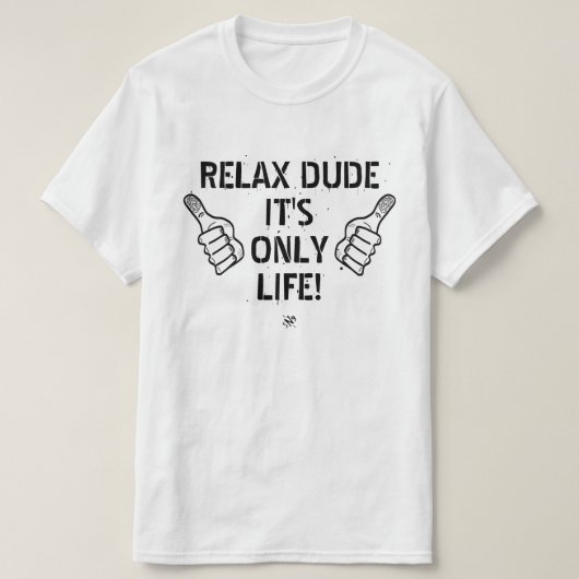 Relax Dude It’s Only Life Funny Gift T-Shirt (Design vorne)