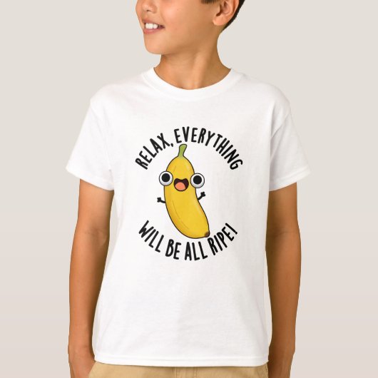 Relax Everything Will Be All Ripe Funny Fruit Pun T-Shirt (Vorderseite)