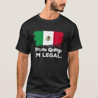 Relax Gringo I m Legal Funny mexikanische Immigran T-Shirt