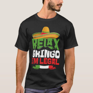Relax Gringo I'm Legal Cinco De Mayo Mexican Fies T-Shirt
