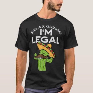 Relax Gringo Im Legal Funny Cinco De Mayo Mexican T-Shirt