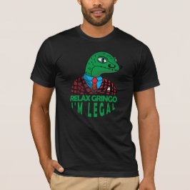 Relax Gringo I'm Legal Mexican Lizard Funny T-Shir T-Shirt