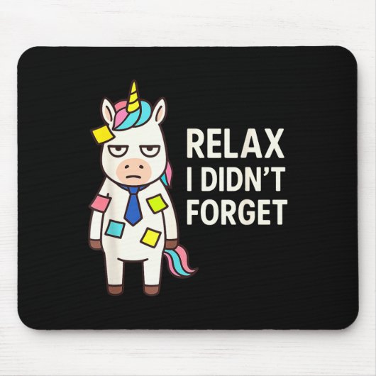 Relax I Didnt Forget Funny Sarcastic Unicorn Stick Mousepad (Vorne)