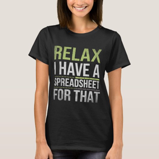 Relax I Have A Spreadsheet For That Humor Accounta T-Shirt (Vorderseite)