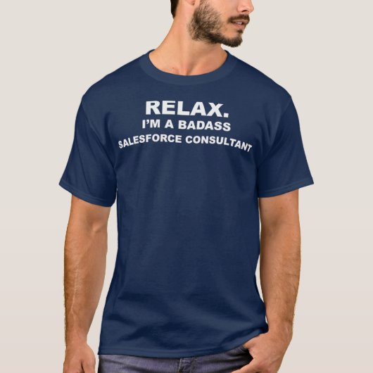 Relax Im A Badass Salesforce Consultant CRM T-Shirt (Vorderseite)