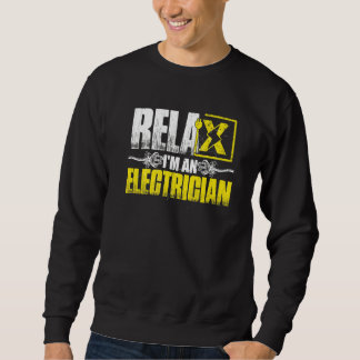 Relax Im An Electrician   Sweatshirt