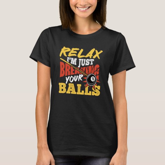 Relax I'm Just Breaking Your Balls Pool Billiards T-Shirt (Vorderseite)