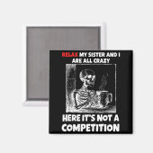 Relax My Sister And I Are All Crazy Here It's Not Magnet (Vorderseite/Rückseite)