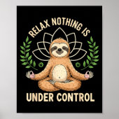 Relax Nothing Is Under Control Funny Quote Sloth Y Poster (Vorne)