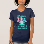 Relax Nothing Is Under Control Funny Yoga T-Shirt (Vorderseite)