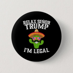 Relax Senor Trump - Im Legal - Cinco De Mayo 2025 Button